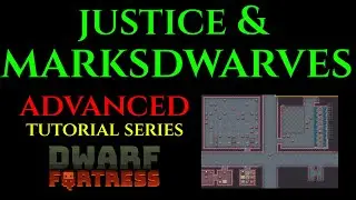 JUSTICE & MARKSDWARVES - Advanced Guide DWARF FORTRESS Guide Ep 19