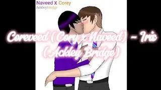 Coreveed (Corey x Naveed) - Iris (Ackley Bridge) (ANGST) (season 2-3) (song by @googoodolls)
