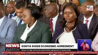 Kenya, the European Union sign an economic partnership agreement to boost trade