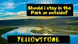 Stay inside or outside Yellowstone National Park? (Yellowstone Travel Tips)