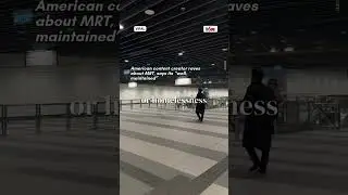 American content creator raves about MRT, says its &ldquo;well-maintained&rdquo;