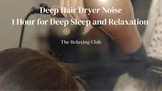 Deep Hair Dryer Noise &ndash; 1 Hour for Deep Sleep and Relaxation | The Relaxing Club
