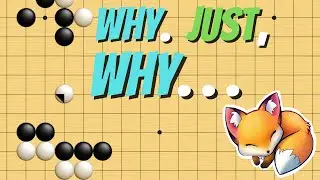 Why. Just, WHY... (+ I'm Now FULL-TIME, Baby!) Foxy Go Conquest 4 Kyu to 9 Dan! (2 Kyu)