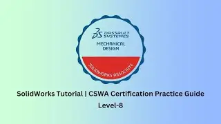 SolidWorks Tutorial | CSWA Certificate Practice Guide | Level-8