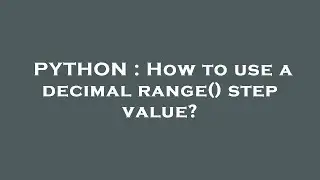 PYTHON : How to use a decimal range() step value?