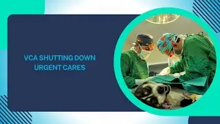 VCA Shutting Down Urgent Cares