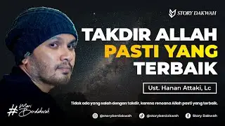 Percaya Takdir Allah Pasti Yang Terbaik - Ust. Hanan Attaki, Lc