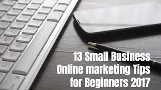 13 Small Business Website Marketing Tips for Beginners 2017