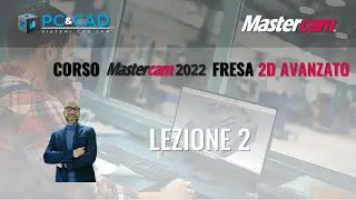 ⭕️ lezione 2 - Corso Mastercam v.2022 fresa 2D AVANZATO - lezione 2