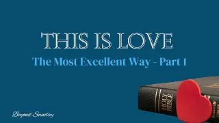 The Most Excellent Way | This Is Love - Part 1 | Sunday, March 9, 2025