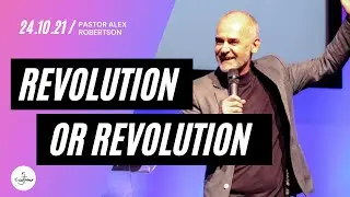 Revolution OR Revolution // Pastor Alex Robertson // Sunday 24th October 2021