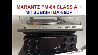 MARANTZ PM-84 CLASS A + MITSUBISHI DP-86DA / BACK TO THE 80'S !