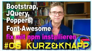 Kurz & Knapp #006: Bootstrap, Font-Awesome, JQuery und Poppers fix mit npm installieren  (deutsch)