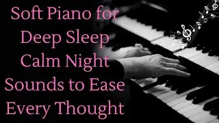 Soft Piano for Deep Sleep &ndash; Calm Night Sounds to Ease Every Thought