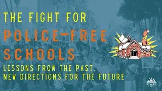 Fight For Police Free Schools: Lessons from the Past, New Directions for the Future