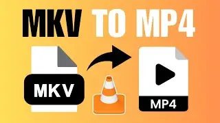 How To Convert MKV To MP4 Using VLC (2025)