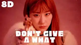💣[8D] ITZY - DON'T GIVE A WHAT || WEAR HEADPHONES 🎧