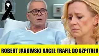 Robert Janowski nagle trafił do szpitala, a jego żona płakała i potwierdzała smutną wiadomość