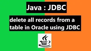 How to delete all records from a table in Oracle using JDBC API?