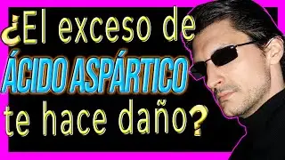 ¿El Acido Aspártico es dañino si lo consumimos en EXCESO?