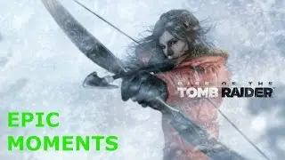 Rise of the Tomb Raider: Epic Moments (No Spoilers)