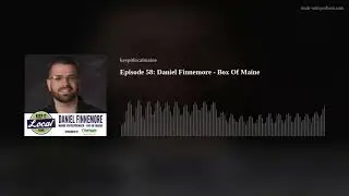 Episode 58: Daniel Finnemore - Box Of Maine - #KeepItLocalMainePodcast