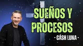 Pastor Cash Luna - Sue&ntilde;os y procesos | Casa de Dios