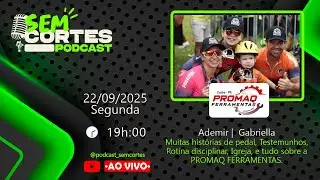 Ademir e Gabriella | Promaq Ferramentas - Sem Cortes Podcast | EP 17