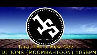 Tarat TAT x How Gee  DJ JOMS  MOOMBAHTOON 105BPM