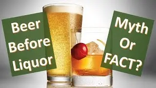 Beer Before Liquor -- Beer Myth or Beer Fact?