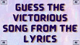 Guess The Victorious Song From The Lyrics