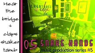 Snake Hands 5 - Bridge revealed + Claps, Shaker, Tamb, Hi Hats and more.
