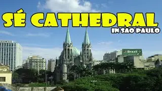 ПРЕКРАСНЫЙ КАФЕДРАЛЬНЫЙ СОБОР В СЕРДЦЕ САН-ПАУЛУ - S&Eacute; CATHEDRAL