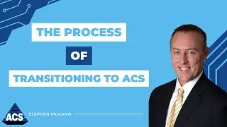 Stephen McGann, Director of Services and Client Success&hellip; On the Process of Transitioning to ACS