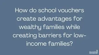 How do school vouchers create advantages for wealthy families and barriers for low income?