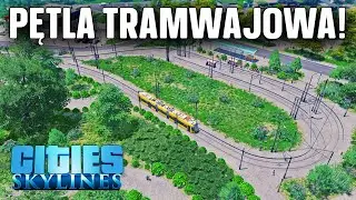 Cities: Skylines #17 - Nowa pętla tramwajowa!