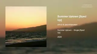 Summer Uptown [Sped Up] - d4vd & jasontheween