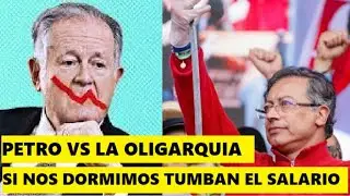 PETRO CONTRA LA OLIGARQUIA SI NOS DORMIMOS TUMBAN EL SALARIO