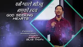 Pastor Silas Thapa : God Seeking Hearts