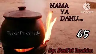 NAMA YA DAHU..65 Sai yaushe mabanbantan ķabilu zasu dena ķyamar auran juna? Labarin iyabo da gwadabe