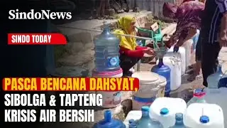 Pasca Bencana Dahsyat, Sibolga & Tapteng Krisis Air Bersih: Warga Menjerit! | Sindo Today | 01/12