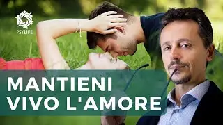 Mantieni vivo l&rsquo;amore, trucchi psicologici per la coppia moderna. Conoscersi, capirsi, amarsi