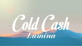 Lumina - Cold Cash (Lyrics)
