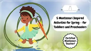 5 Montessori Inspired Activities for Spring - for Toddlers and Preschoolers