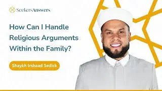 How Can I Handle Religious Arguments Within the Family?- Shaykh Irshaad Sedick