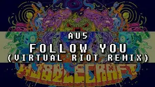 Au5 - Follow You (Ft. Danyka Nadeau) (Virtual Riot Remix)