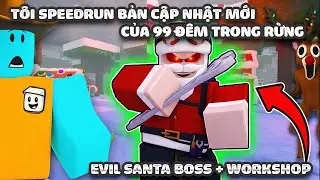 SPEEDRUN BẢN UPDATE MỚI 99 Đ&Ecirc;M TRONG RỪNG (EVIL SANTA BOSS + WORKSHOP)