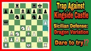 How to crush Kingside Castle || Sicilian Defense: Dragon Variation || Best Trap