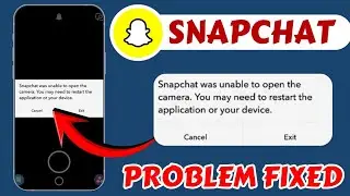 Snapchat Was Unable to Open The Camera. You May Need To Restart The Application Or Your Device Fix
