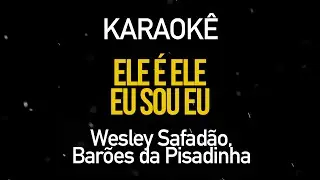 Ele é Ele, Eu Sou Eu - Wesley Safadão, Barões da Pisadinha (Karaokê Version)